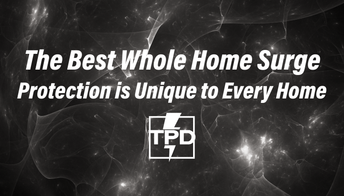 The Best Whole Home Surge Protection is Unique to Every Home